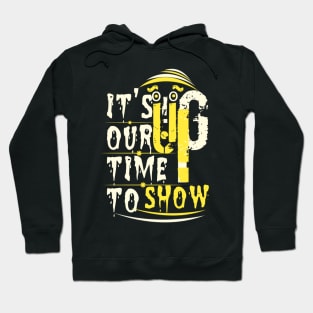 It's our time to show up Hoodie